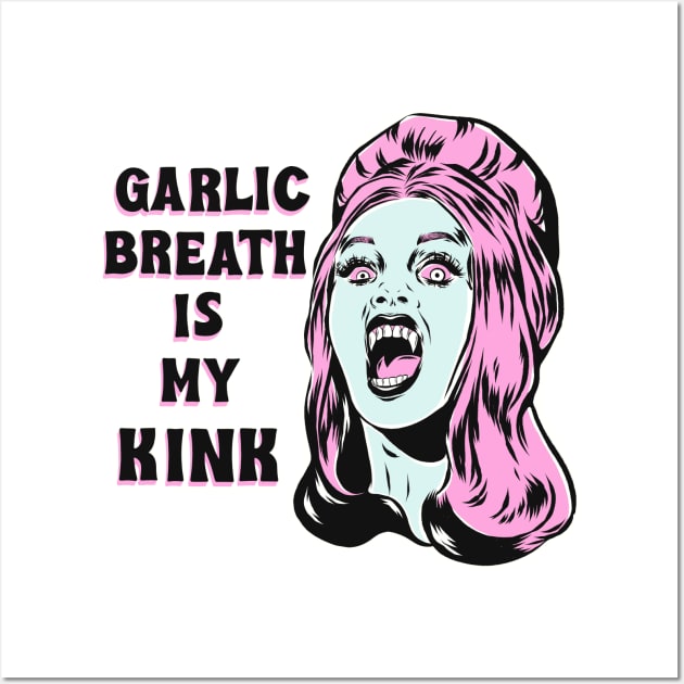 Garlic breath is my kink Wall Art by Bad Taste Forever